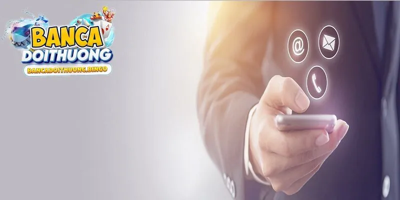 Các phương thức liên hệ Bắn Cá Đổi Thưởng