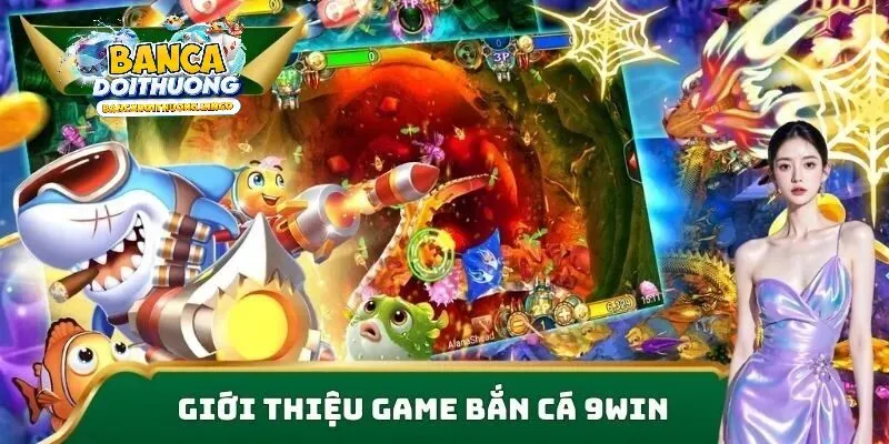 Khám phá toàn cảnh tựa game bắn cá 9win
